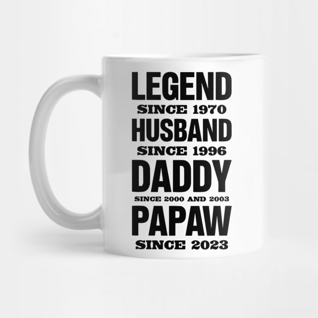 Legend Since 1970, Husband Since 1996, Daddy Since 2000 and 2003 , Papaw Since 2023 by styleandlife